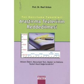 TEZ HAZIRLAMA TEKNIKLERI ARAŞTIRMA TEZLERININ REDDEDILMESI - RAUF ARIKAN