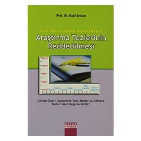 TEZ HAZIRLAMA TEKNIKLERI ARAŞTIRMA TEZLERININ REDDEDILMESI - RAUF ARIKAN