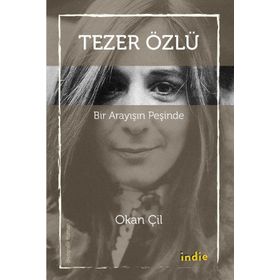 Tezer Özlü - Bir Arayışın Peşinde - Okan Çil