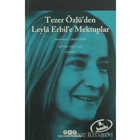Tezer Özlü’den Leyla Erbil’e Mektuplar - Bütün Eserleri - 5 - Leyla Erbil