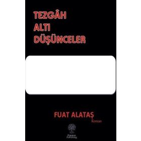 Tezgah Altı Düşünceler Fuat Alataş Platanus Publishing