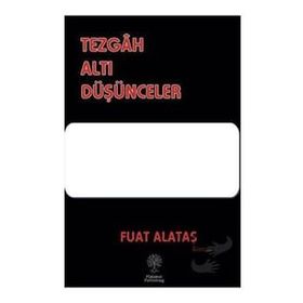 Tezgah Altı Düşünceler Fuat Alataş Platanus Publishing