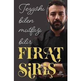 Tezgahı Bilen Mutfağı Bilir Fırat Siriş