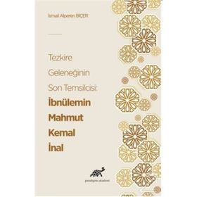 Tezkire Geleneğinin Son Temsilcisi: İbnülemin Mahmut Kemal İnal - İsmail Alperen Biçer