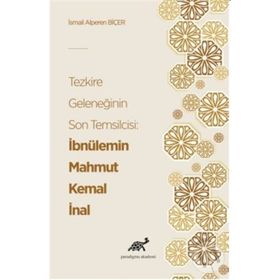 Tezkire Geleneğinin Son Temsilcisi: İbnülemin Mahmut Kemal İnal - İsmail Alperen Biçer
