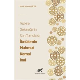 Tezkire Geleneğinin Son Temsilcisi: İbnülemin Mahmut Kemal İnal - İsmail Alperen Biçer