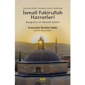 Tezkiretül Ahbab Fi Menakib-i Kutbu'l Aktab Şeyh İsmail Fakirullah Hazretleri Erzurumlu İbrahim Hakkı