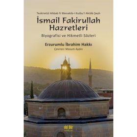 Tezkiretül Ahbab Fi Menakib-i Kutbu'l Aktab Şeyh İsmail Fakirullah Hazretleri Erzurumlu İbrahim Hakkı
