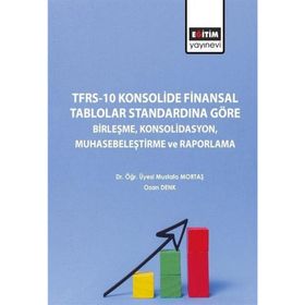 TFRS 10 Konsolide Finansal Tablolar Standardına Göre Birleşme Konsolidasyon Muhasebeleştirme ve Raporlama Eğitim Yayınevi