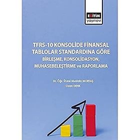TFRS 10 Konsolide Finansal Tablolar Standardına Göre Birleşme Konsolidasyon Muhasebeleştirme ve Raporlama Eğitim Yayınevi