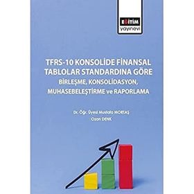 TFRS 10 Konsolide Finansal Tablolar Standardına Göre Birleşme Konsolidasyon Muhasebeleştirme ve Raporlama Eğitim Yayınevi