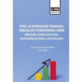 TFRS 10 Konsolide Finansal Tablolar Standardına Göre Birleşme Konsolidasyon Muhasebeleştirme ve Raporlama Eğitim Yayınevi