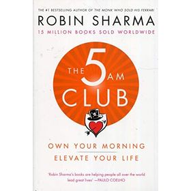 The 5 Am Club: Own Your Morning Elevate Your Life - Robin Sharma