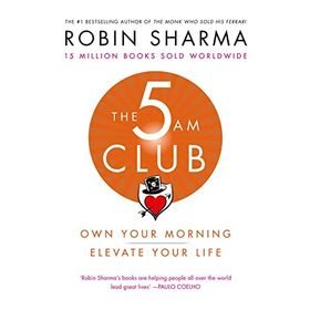 The 5 Am Club: Own Your Morning Elevate Your Life - Robin Sharma