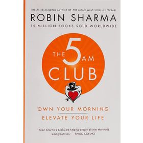 The 5 Am Club: Own Your Morning Elevate Your Life - Robin Sharma