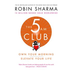 The 5 Am Club: Own Your Morning Elevate Your Life - Robin Sharma