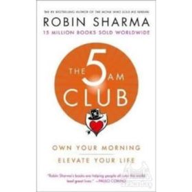 The 5 Am Club: Own Your Morning Elevate Your Life - Robin Sharma