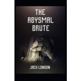 The Abysmal Brute - Jack London