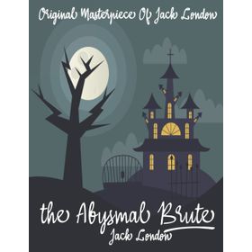 The Abysmal Brute - Jack London