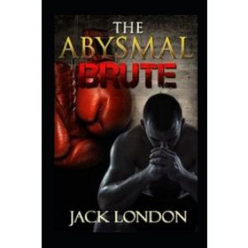 The Abysmal Brute - Jack London
