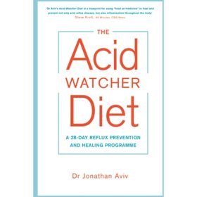The Acid Watcher Diet : A 28-Day Reflux Prevention and Healing Programme - Jonathan Aviv