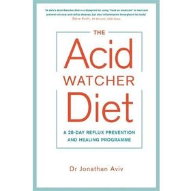 The Acid Watcher Diet : A 28-Day Reflux Prevention and Healing Programme - Jonathan Aviv