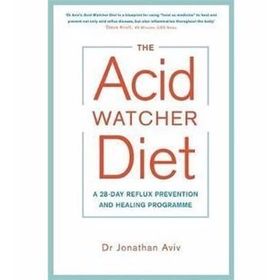 The Acid Watcher Diet : A 28-Day Reflux Prevention and Healing Programme - Jonathan Aviv