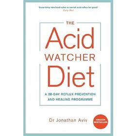 The Acid Watcher Diet : A 28-Day Reflux Prevention and Healing Programme - Jonathan Aviv