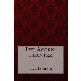 The Acorn Planter - Jack London
