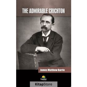 The Admirable Crichton - James Matthew Barrie