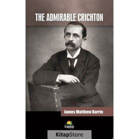 The Admirable Crichton - James Matthew Barrie