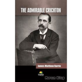 The Admirable Crichton - James Matthew Barrie