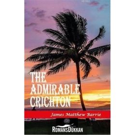 The Admirable Crichton - James Matthew Barrie