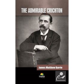The Admirable Crichton - James Matthew Barrie