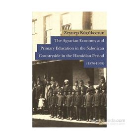 The Agrarian Economy and Primary Education in the Salonican Countryside in the Hamidian Period 1876-1908 - Zeynep Küçükceran