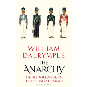 the Anarchy the Relentless Rise of the East India Company