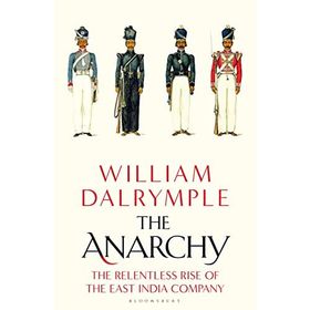 the Anarchy the Relentless Rise of the East India Company