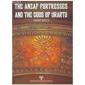 The Anzaf Fortresses And The Gods Of Urartu - Oktay Belli