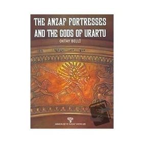The Anzaf Fortresses And The Gods Of Urartu - Oktay Belli