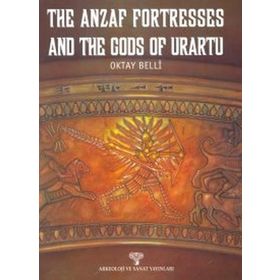 The Anzaf Fortresses And The Gods Of Urartu - Oktay Belli