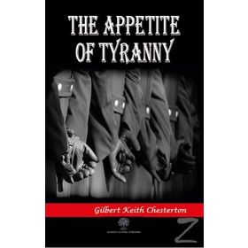 The Appetite Of Tyranny - Gilbert Keith Chesterton