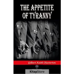The Appetite Of Tyranny - Gilbert Keith Chesterton