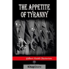 The Appetite Of Tyranny - Gilbert Keith Chesterton