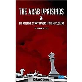 The Arab Uprisings and The Struggle Of Soft Powers In The Middle East - Murat Aktaş
