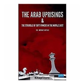 The Arab Uprisings and The Struggle Of Soft Powers In The Middle East - Murat Aktaş