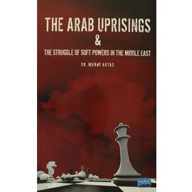 The Arab Uprisings and The Struggle Of Soft Powers In The Middle East - Murat Aktaş