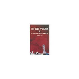 The Arab Uprisings: The People Want the Fall of the Regime