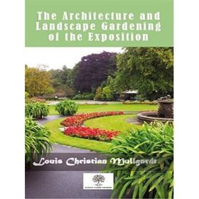The Architecture And LAndscape Gardening Of The Exposition-Platanus Publishing