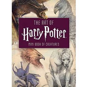 The Art of Harry Potter: Mini Book of Creatures