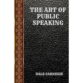 The Art of Public Speaking - Dale Carnegie